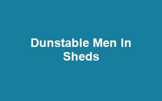 Dunstable Men In Sheds
